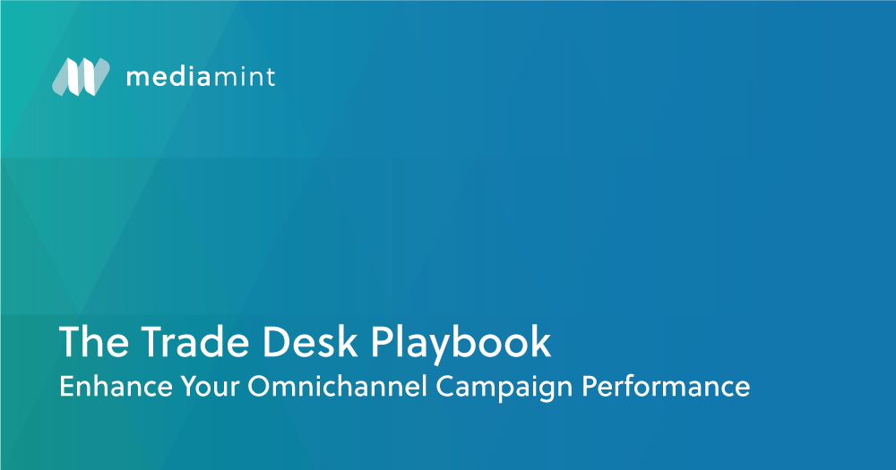 The Trade Desk Playbook: Enhance Your Omnichannel Campaign Performance
