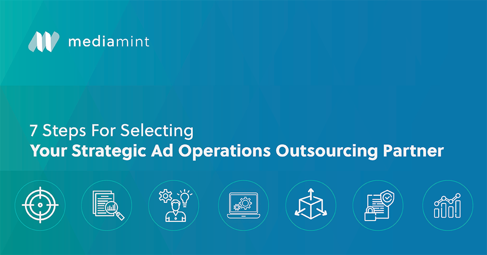 7 Steps For Selecting Your Strategic Ad Operations Outsourcing Partner