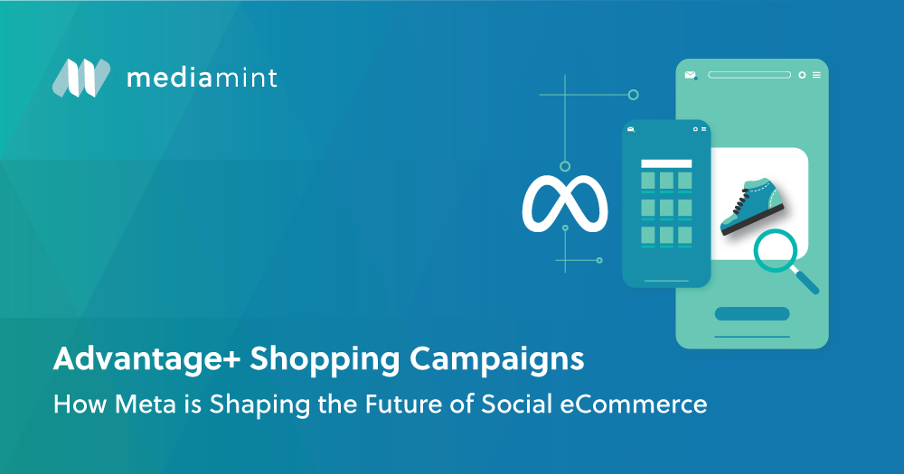 Advantage+ Shopping Campaigns: How Meta is Shaping the Future of Social eCommerce