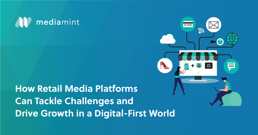 How Retail Media Platforms Can Tackle Challenges and Drive Growth in a Digital-First World